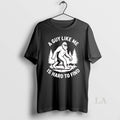Original Bigfoot A Guy Like Me Is Hard To Find