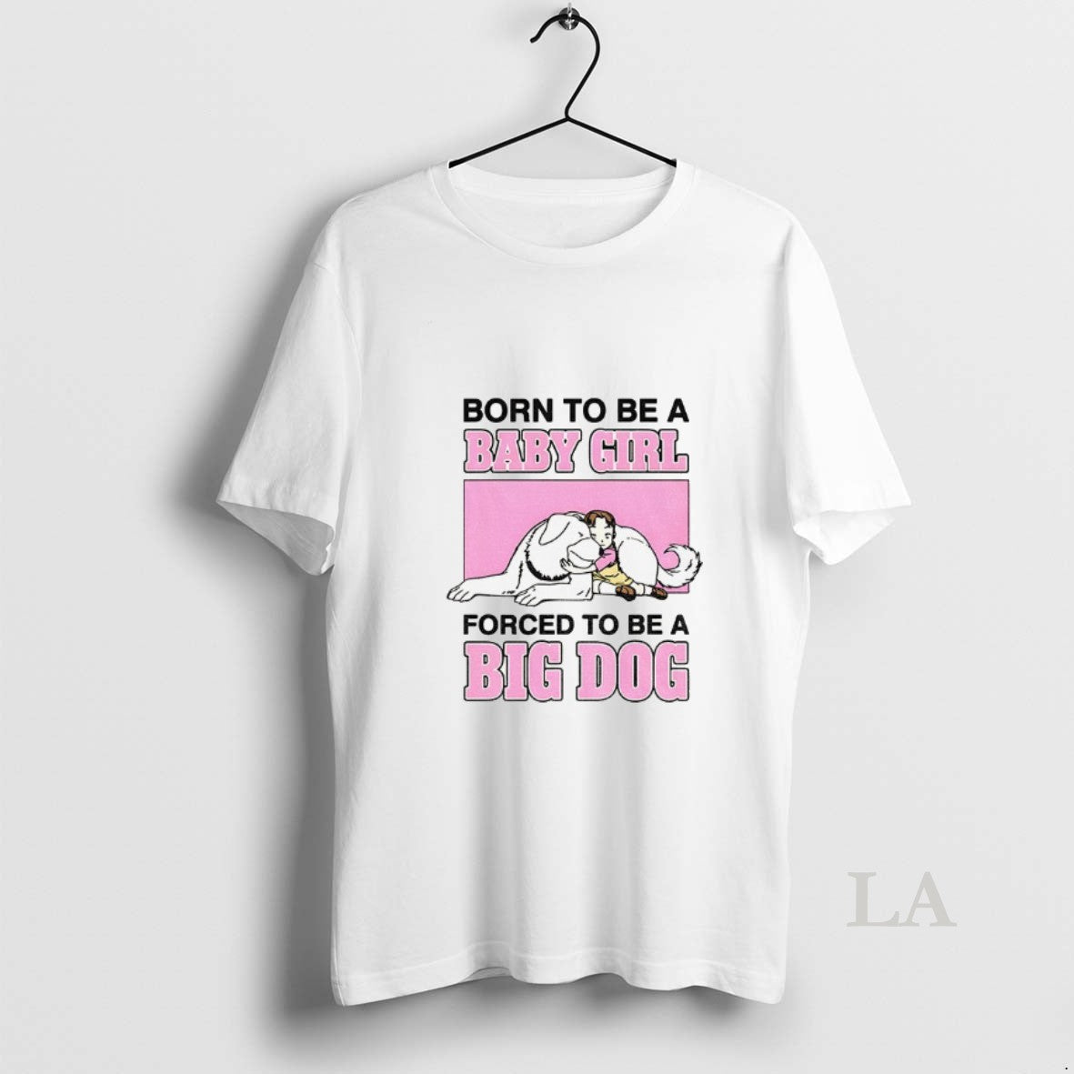 Original Born To Be A Baby Girl Forced To Be A Big Dog
