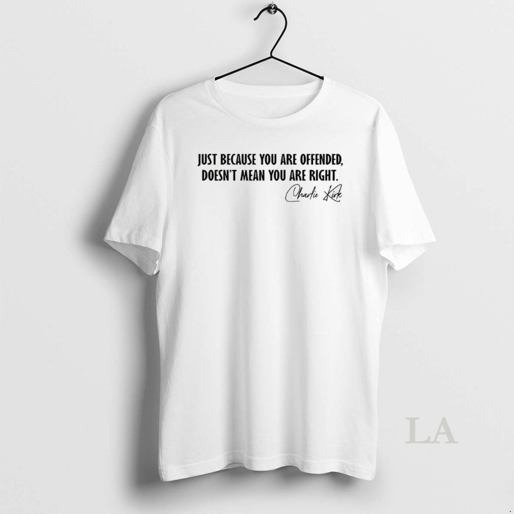 Original Charlie Krik Just Because You Are Offended Doesnt Mean You Are Right Signature
