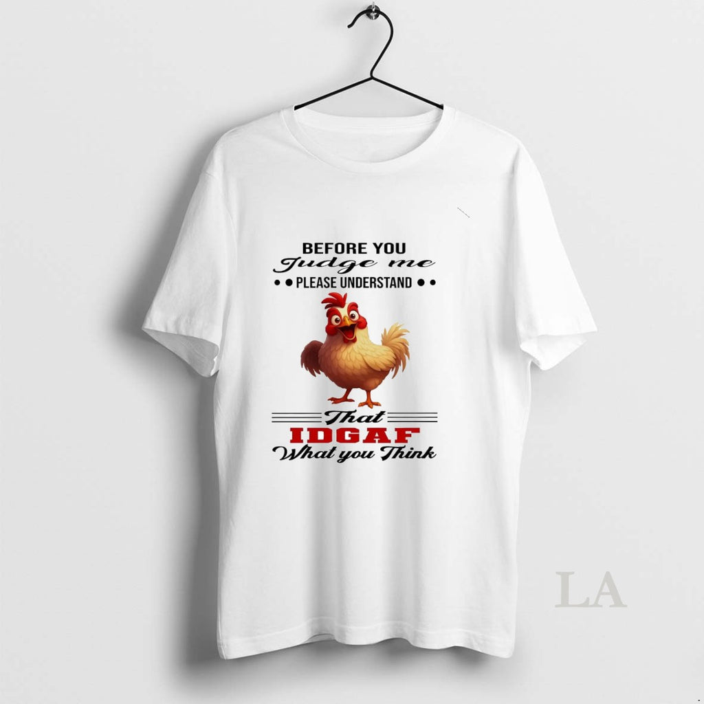 Original Chicken Before You Judge Me Please Understand That Idgaf
