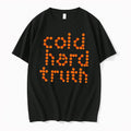 Original Cold Hard Truth Graphic Tee Tshirts Jpg