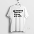 Original Die Single But Never Beg Someone For Love