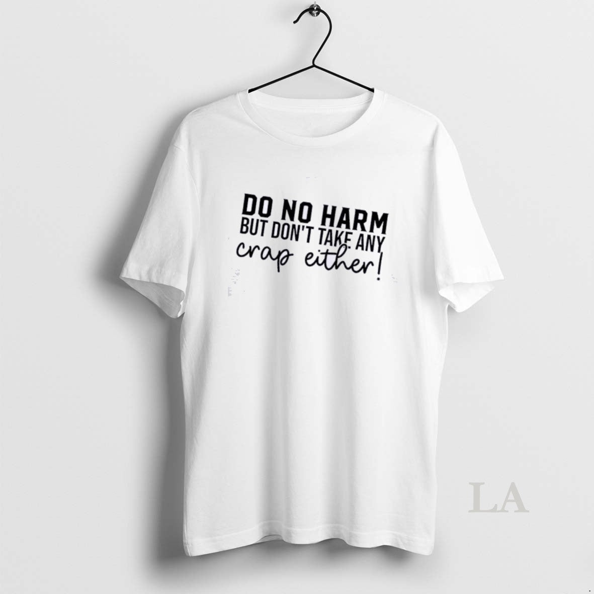 Original Do No Harm But Dont Take Any Crap Either Quote