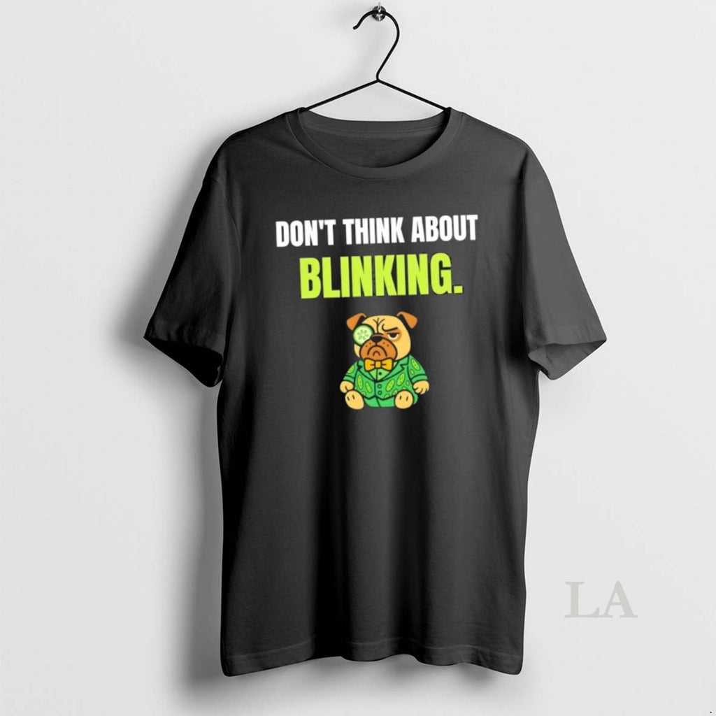 Original Dog Dont Think About Blinking
