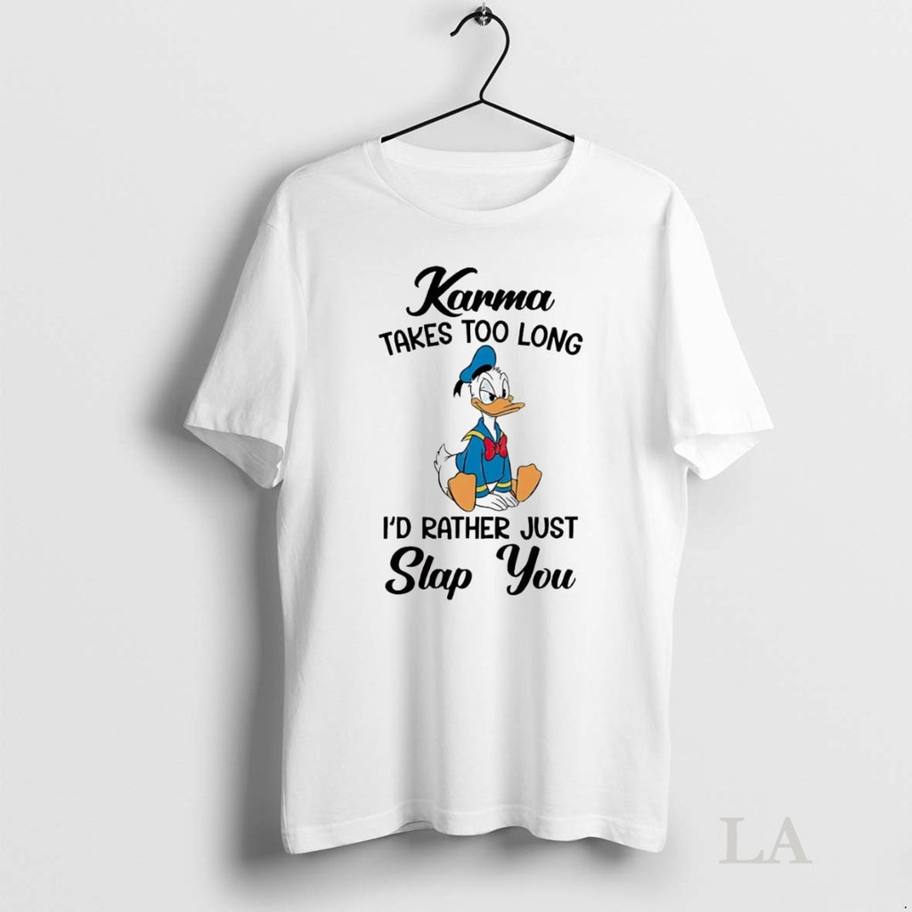 Original Donald Duck Karma Takes Too Long Id Rather Just Slap You