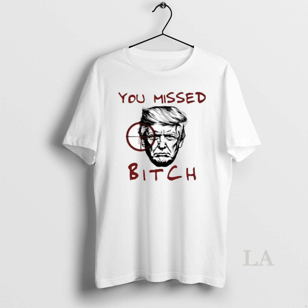 Original Donald Trump You Missed Bitch New