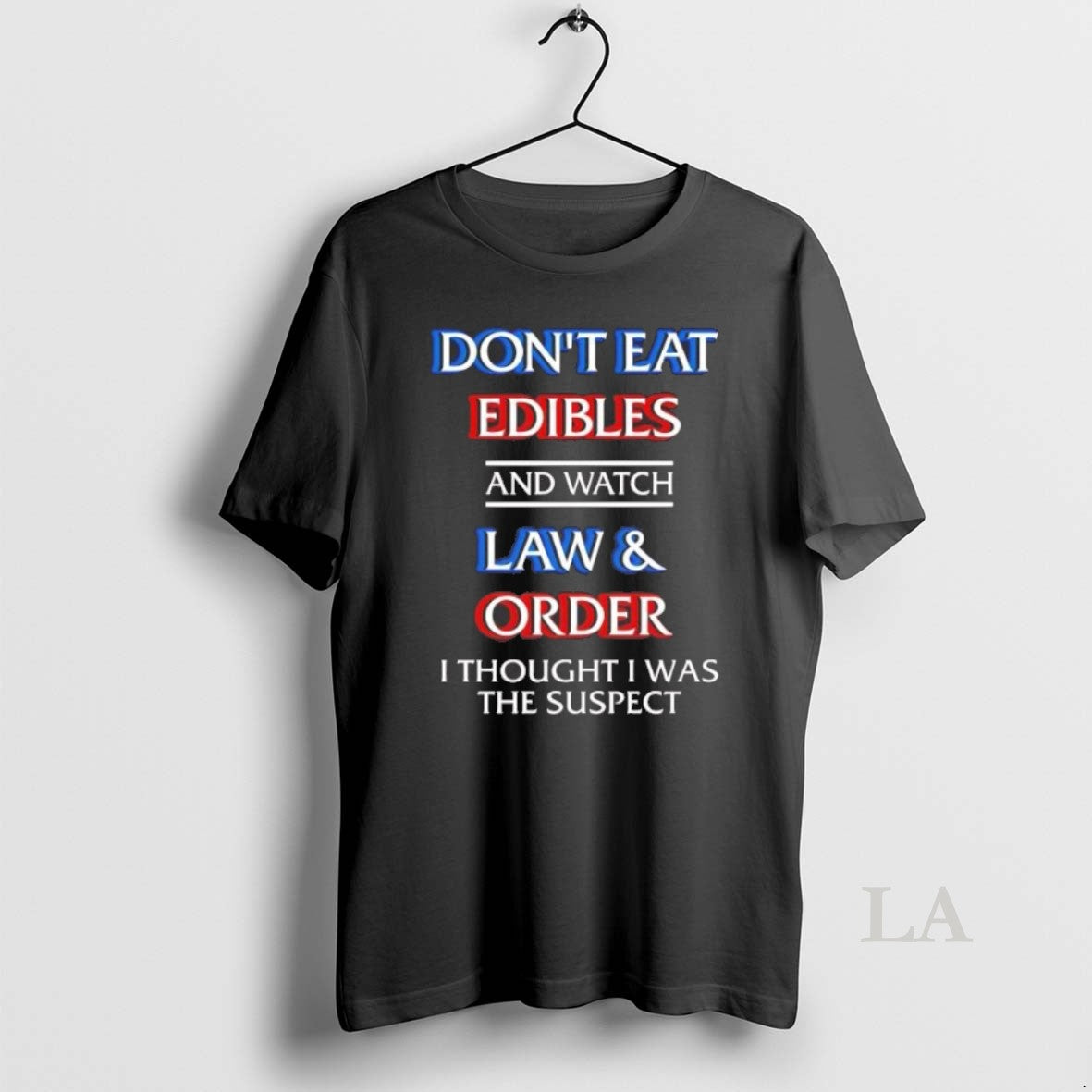 Original Dont Eat Edibles And Watch Law Order I Thought I Was The Suspect