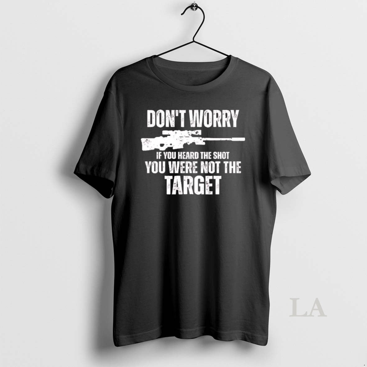 Original Dont Worry If You Heard The Shot You Were Not The Target Gun