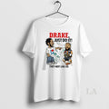 Original Drake Just Do It They Not Like Us I Love La