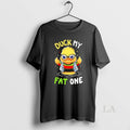 Original Duck My Fat One Cute