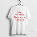 Original Ero Normale Fino A Un Figlio Fa