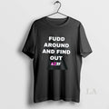 Original Fudd Around And Find Out Az35