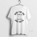 Original Here For The Girls Gays And Theys