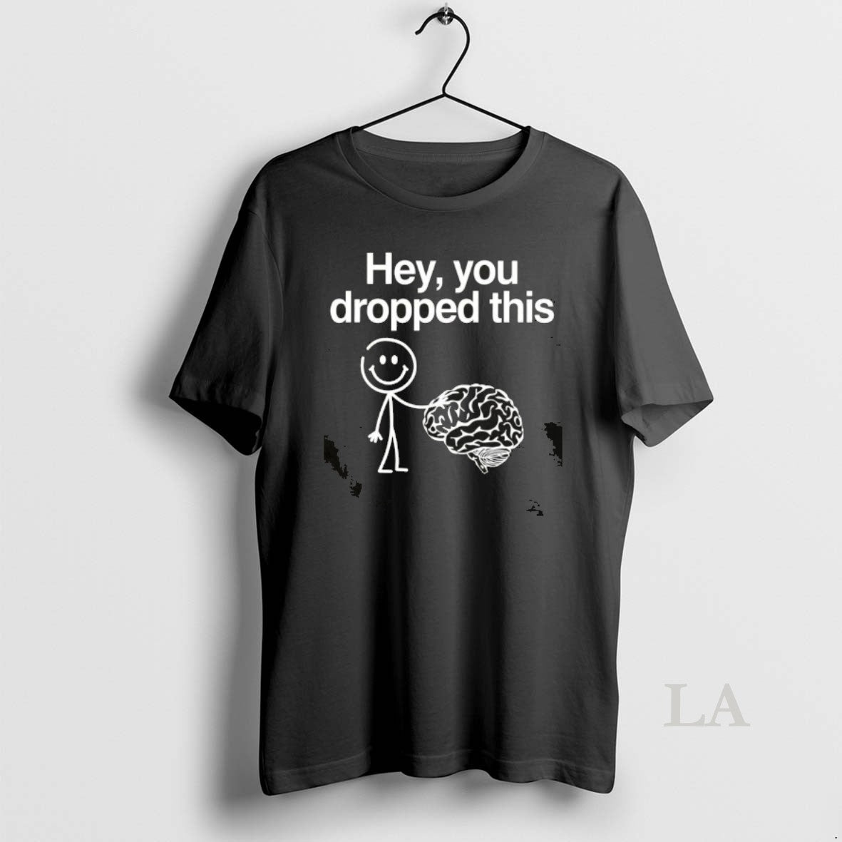 Original Hey You Dropped This Funny Brain