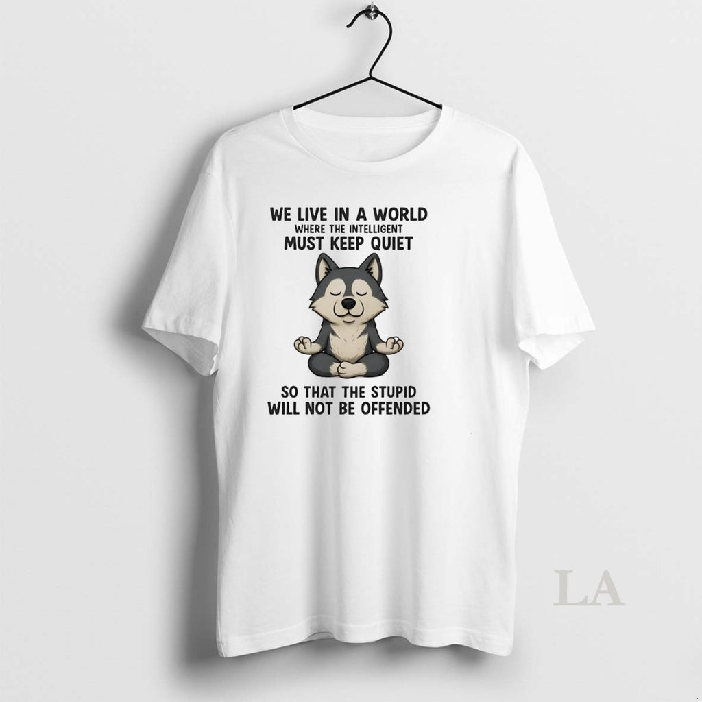 Original Husky We Live In A World Must Keep Quiet So That The Stupid