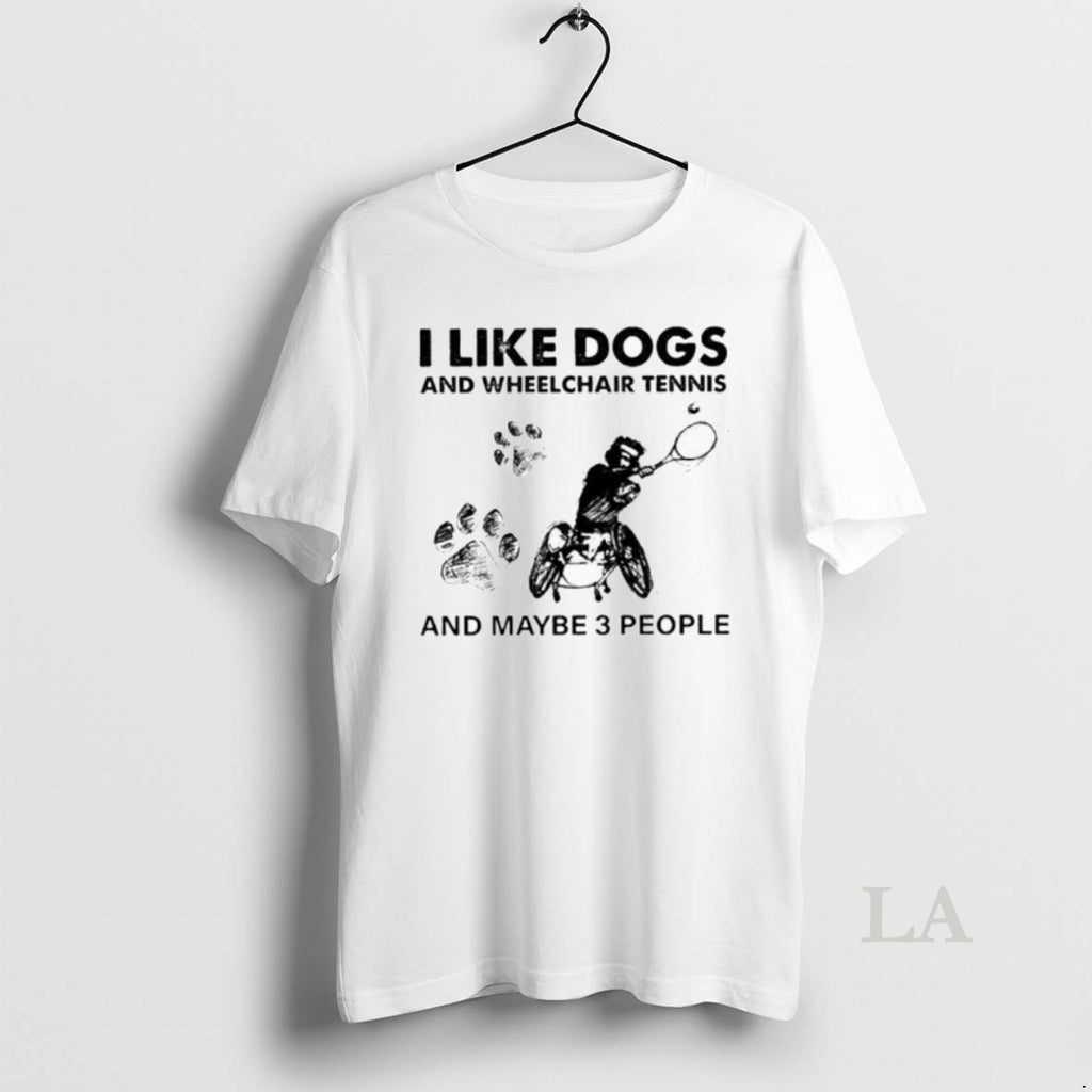 Original I Like Dogs And Wheelchair Tennis And Maybe 3 People
