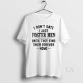 Original I Dont Date I Just Foster Men Until They Find Their Forever Home