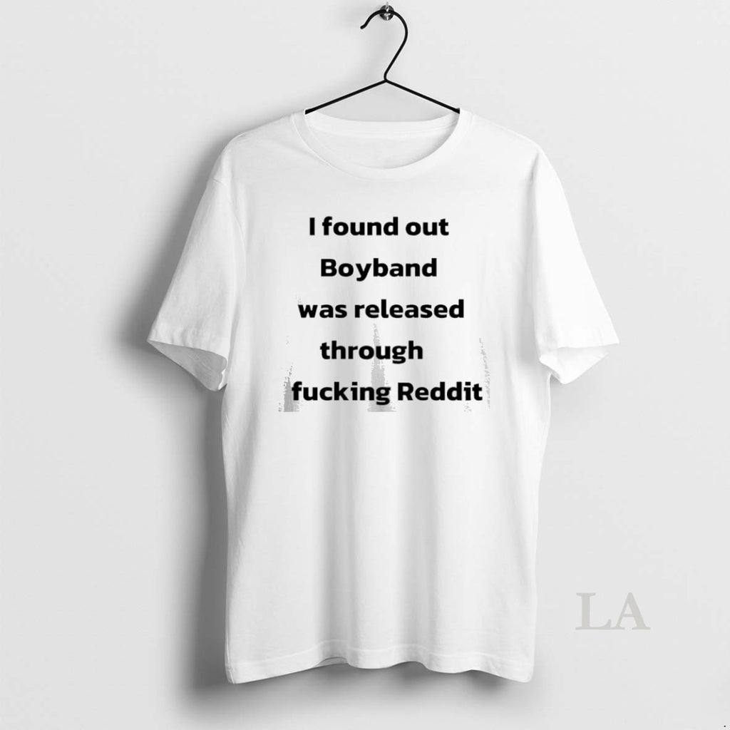 Original I Found Out Boyband Was Released Through Fucking Reddit