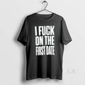 Original I Fuck On The First Date Slogan