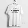 Original I Hate Hot Dogs Just Kidding Can You Imagine Funny