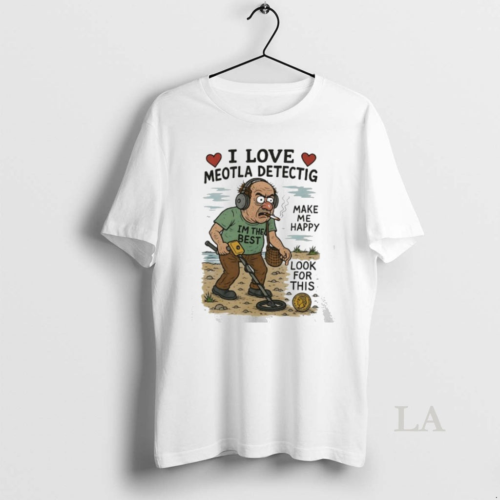 Original I Love Meotla Detectig Im The Best Make Me Happy Look For This