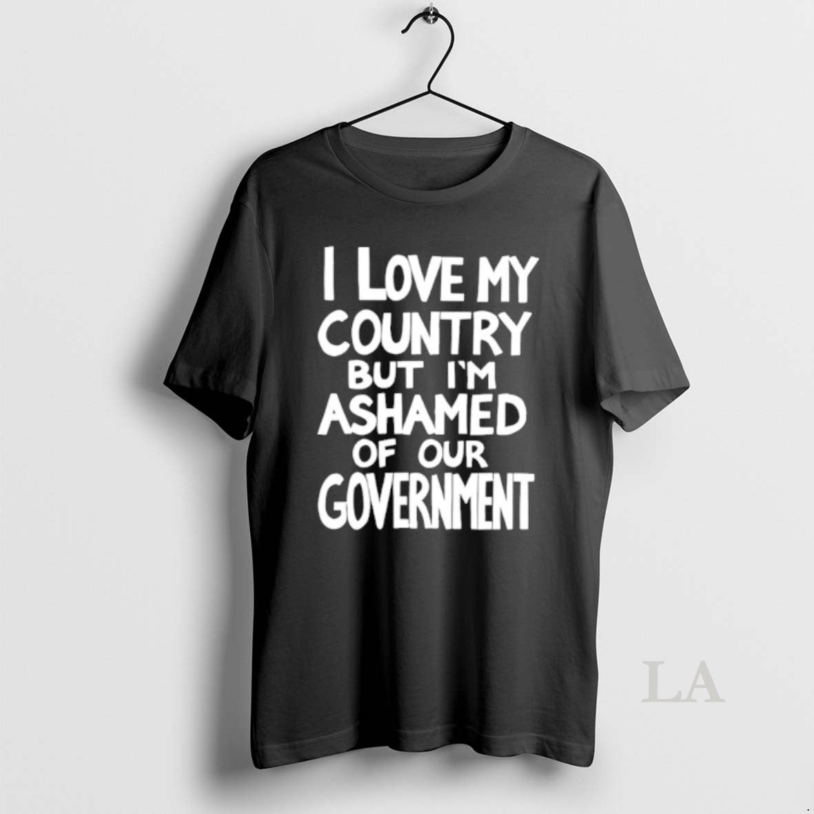 Original I Love My Country But Im Ashamed Of Your Government