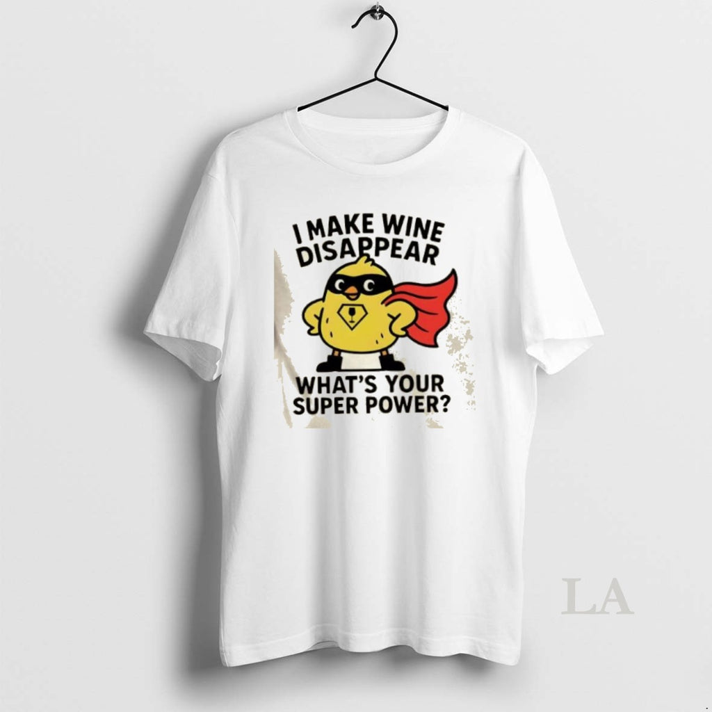 Original I Make Wine Disappear Whats Your Super Power