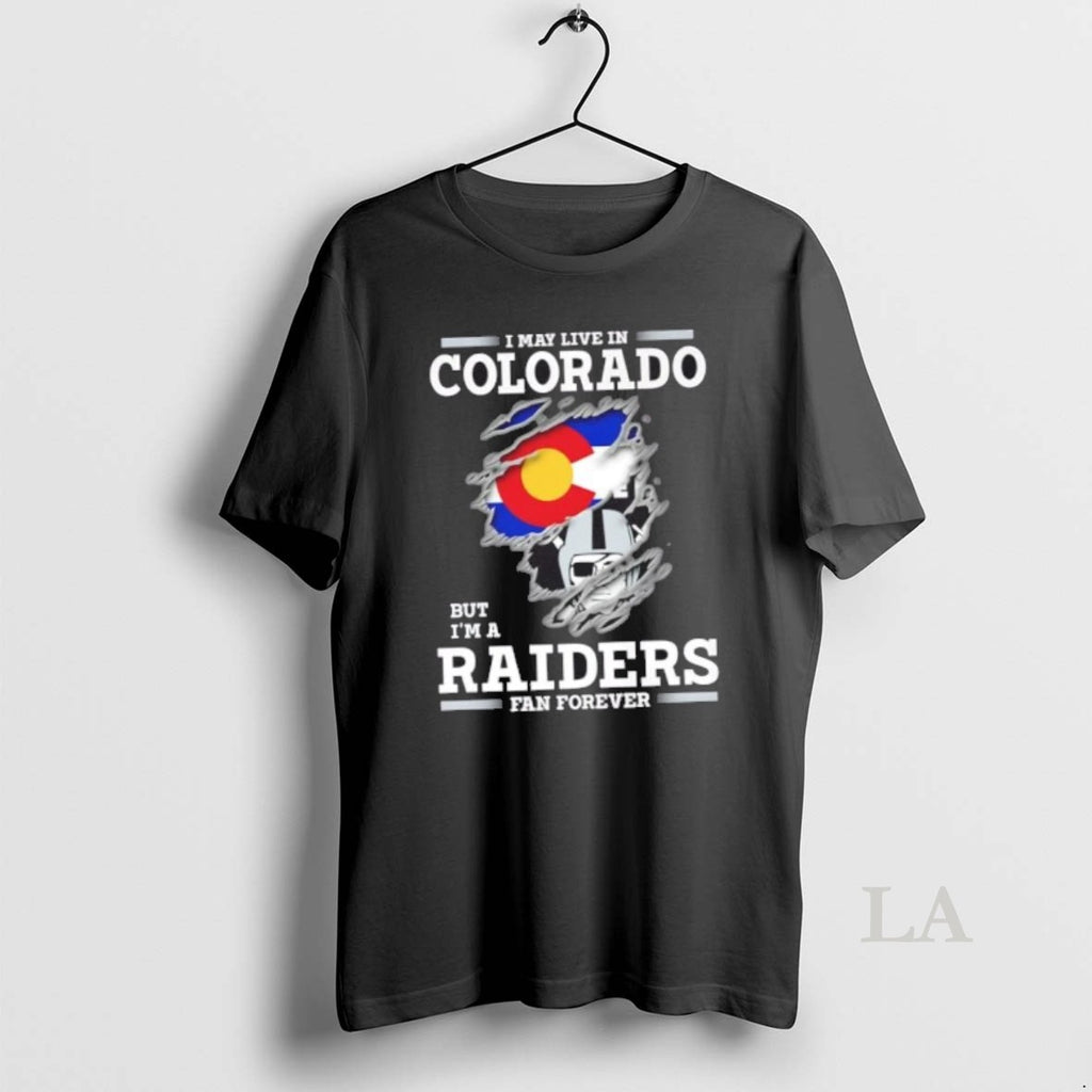 Original I May Live In Colorado But Im A Raiders Fan Forever