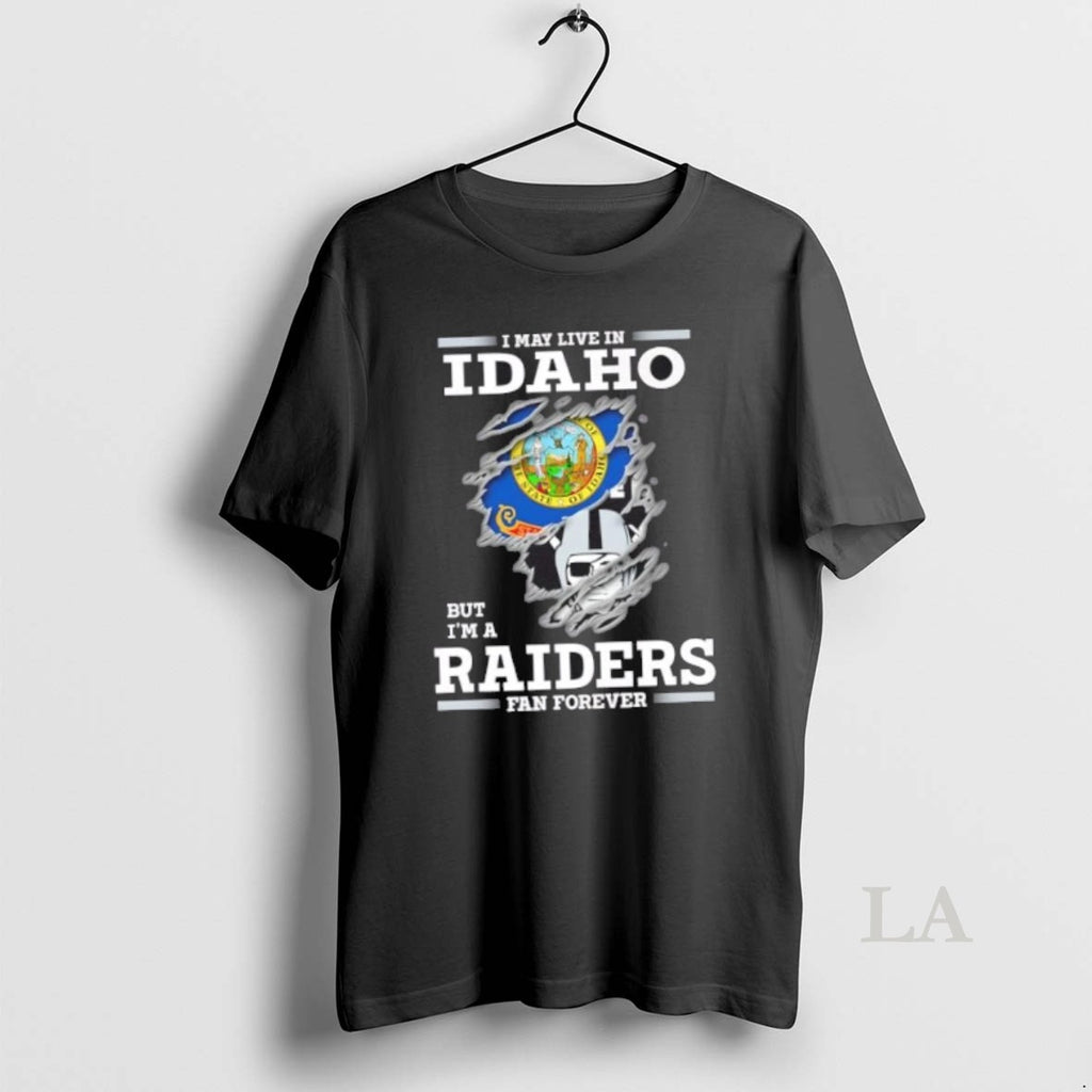 Original I May Live In Idaho But Im A Raiders Fan Forever