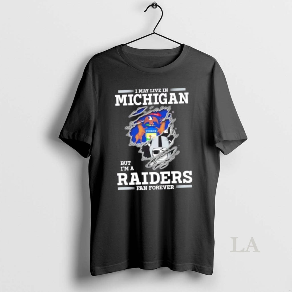 Original I May Live In Michigan But Im A Raiders Fan Forever