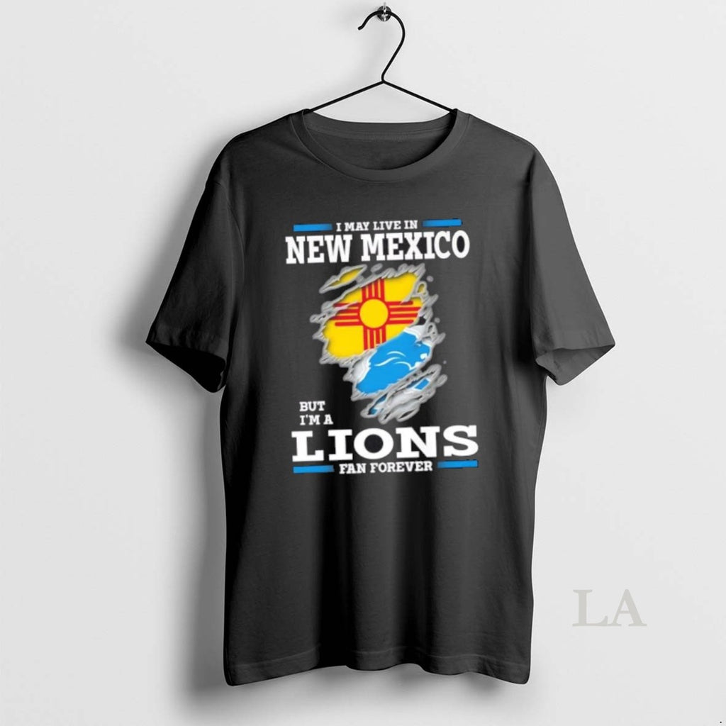 Original I May Live In New Mexico But Im A Lions Fan Forever