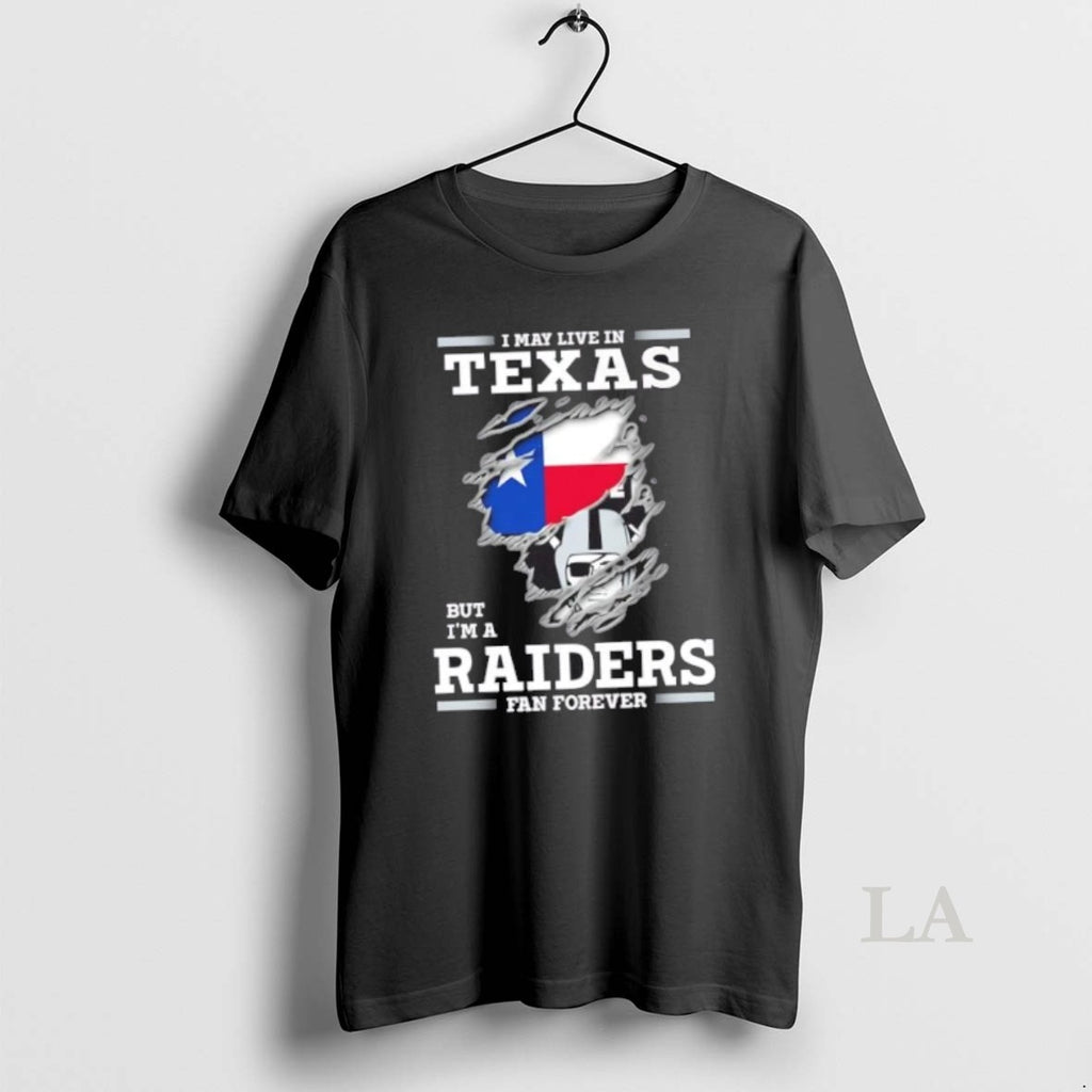 Original I May Live In Texas But Im A Raiders Fan Forever