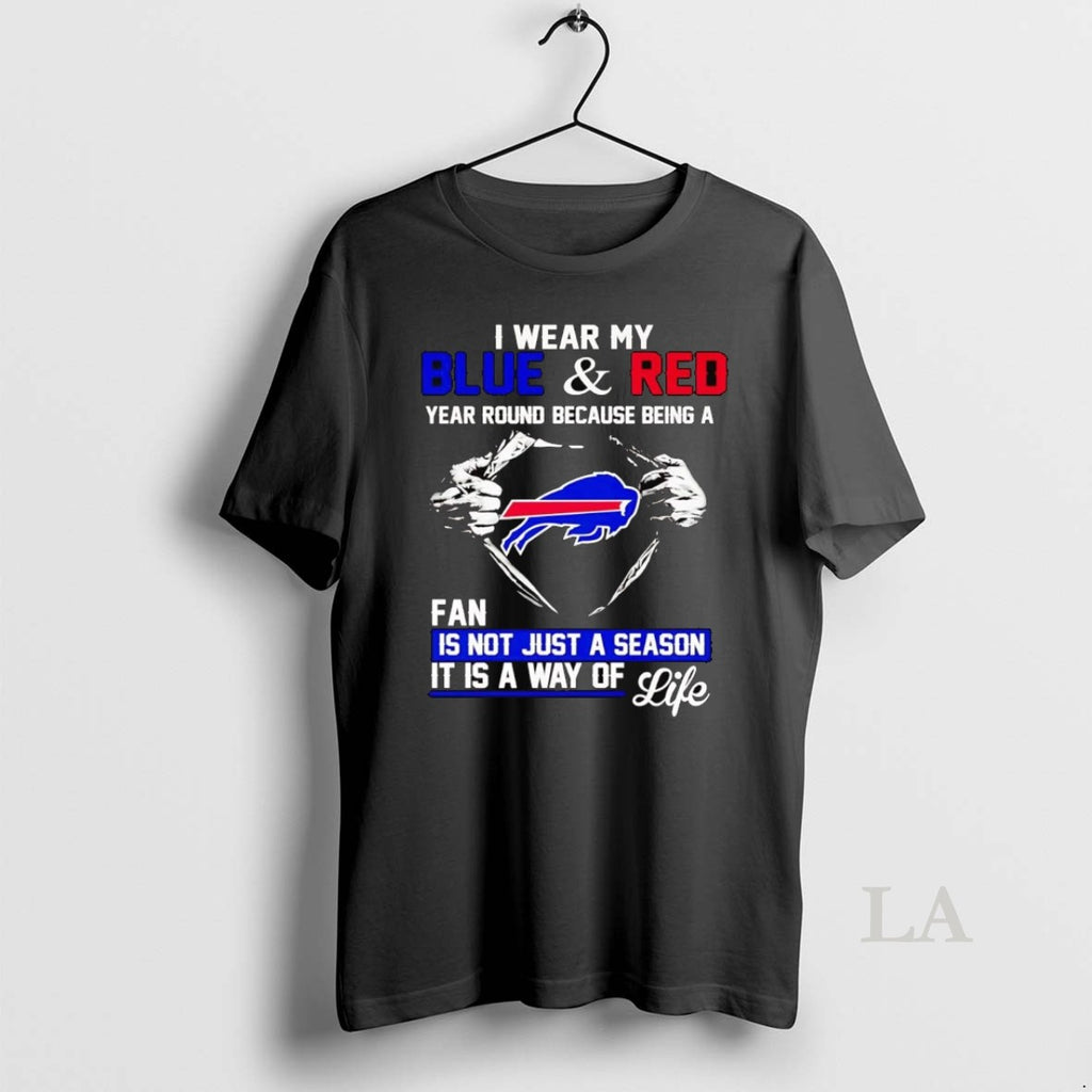 Original I Wear My Blue And Red Year Round Because Being A Bills Fan
