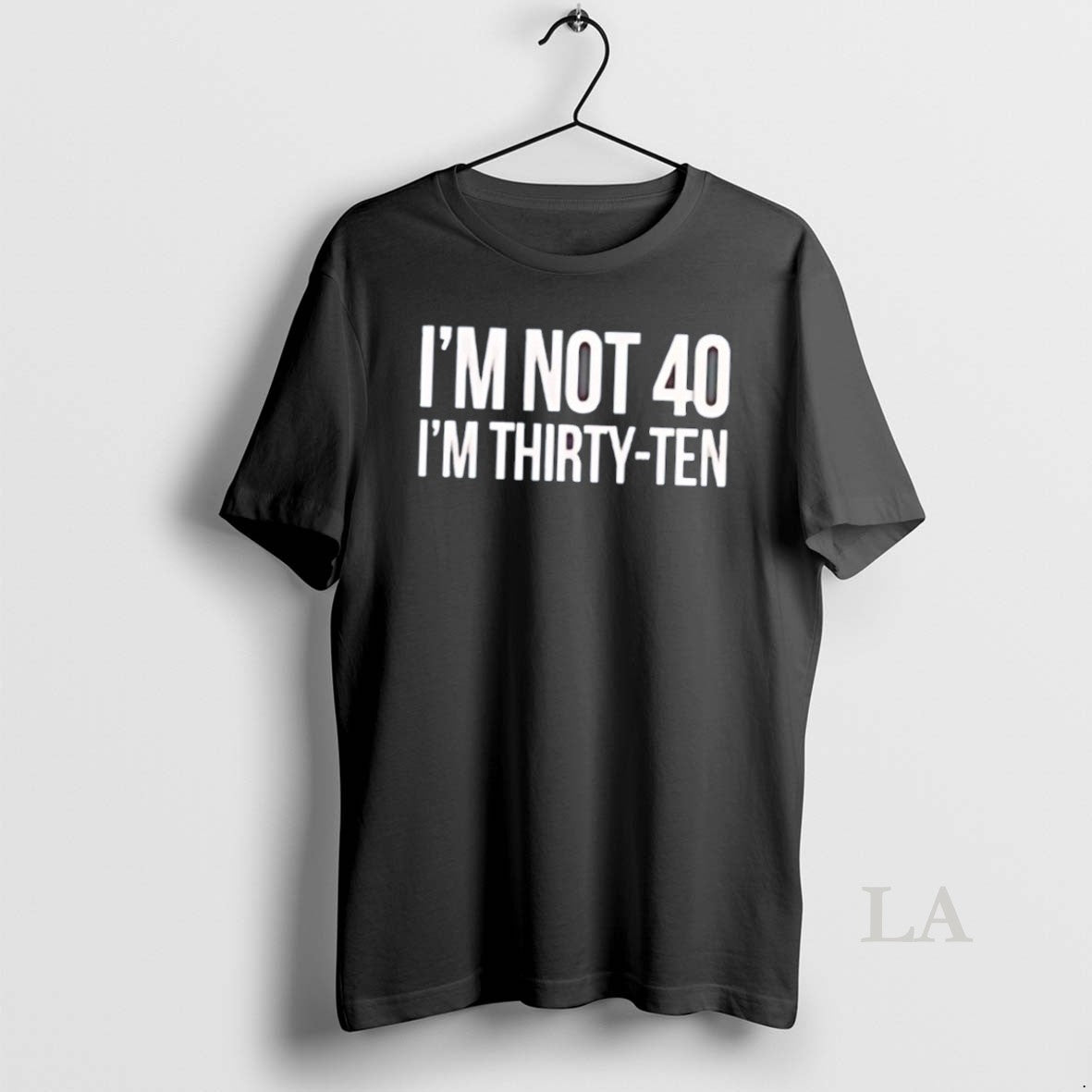 Original Im Not 40 Im Thirty Ten Text