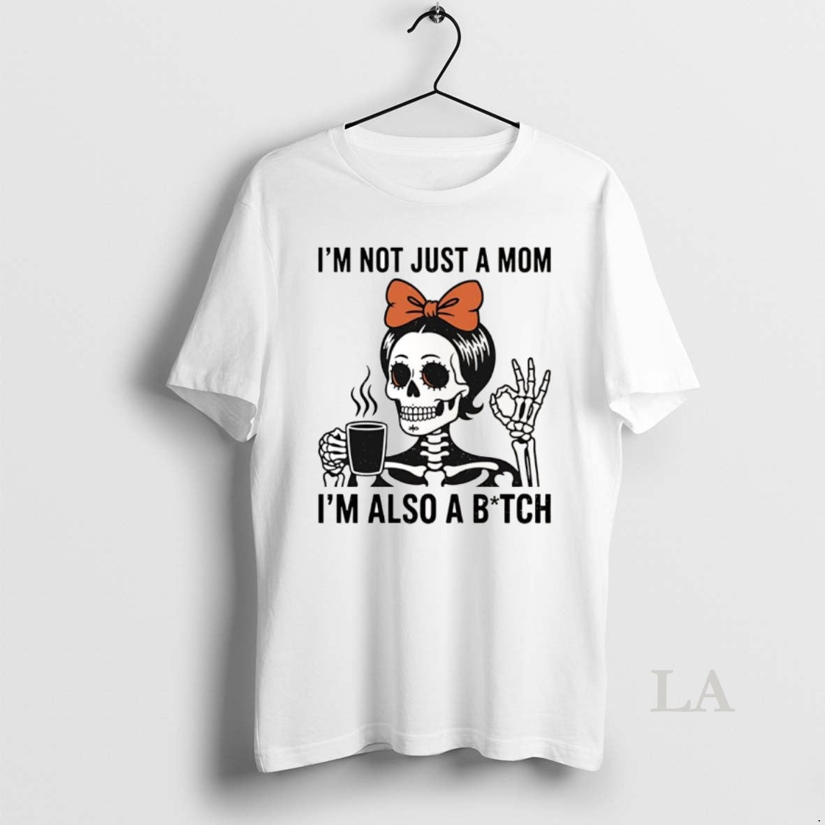 Original Im Not Just A Mom Im Also A Bitch Skeleton