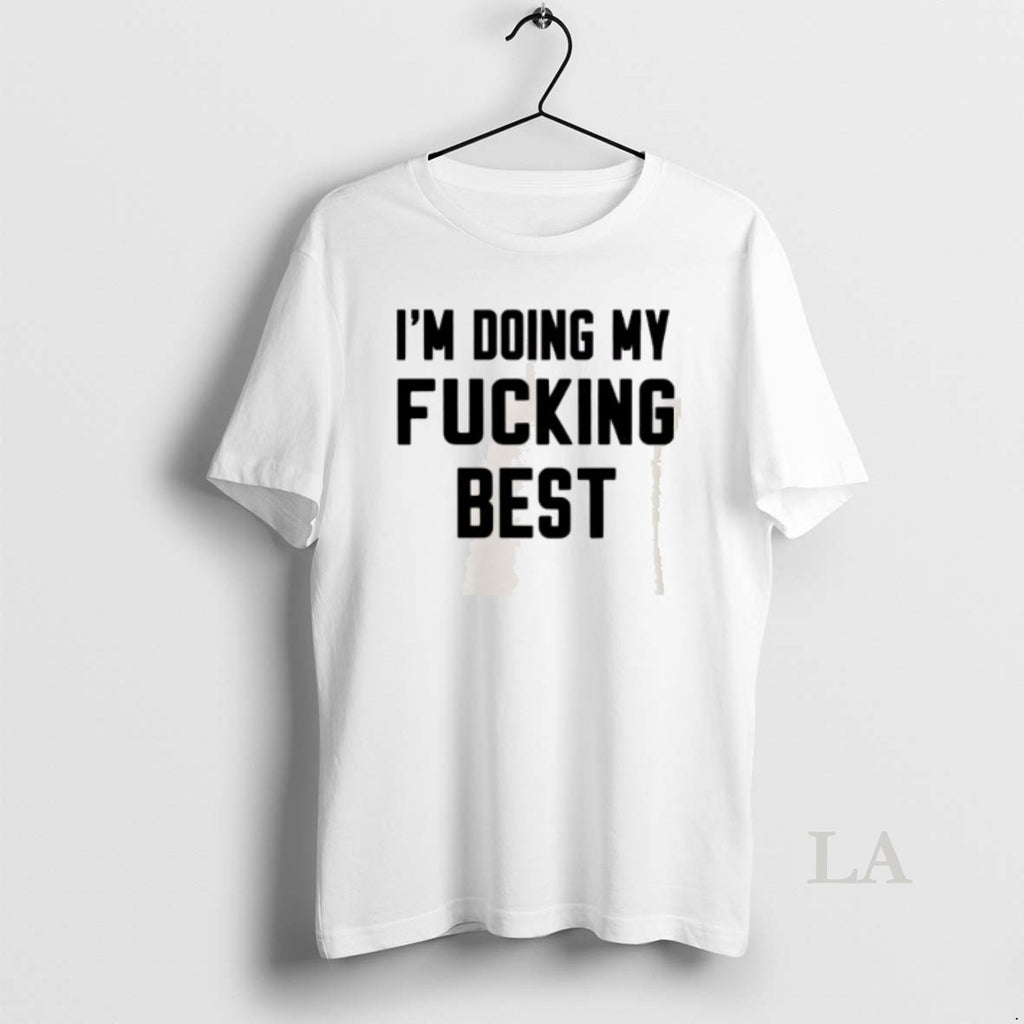 Original Im Doing My Fucking Best