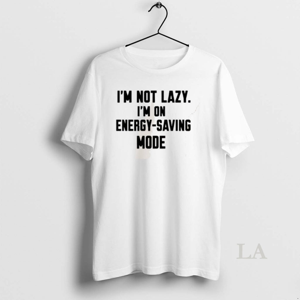 Original Im Not Lazy Im On Energy Saving Mode