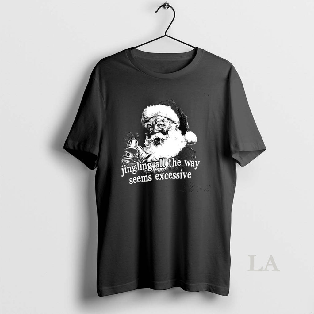 Original Jingling All The Way Seems Excessive Santa Christmas