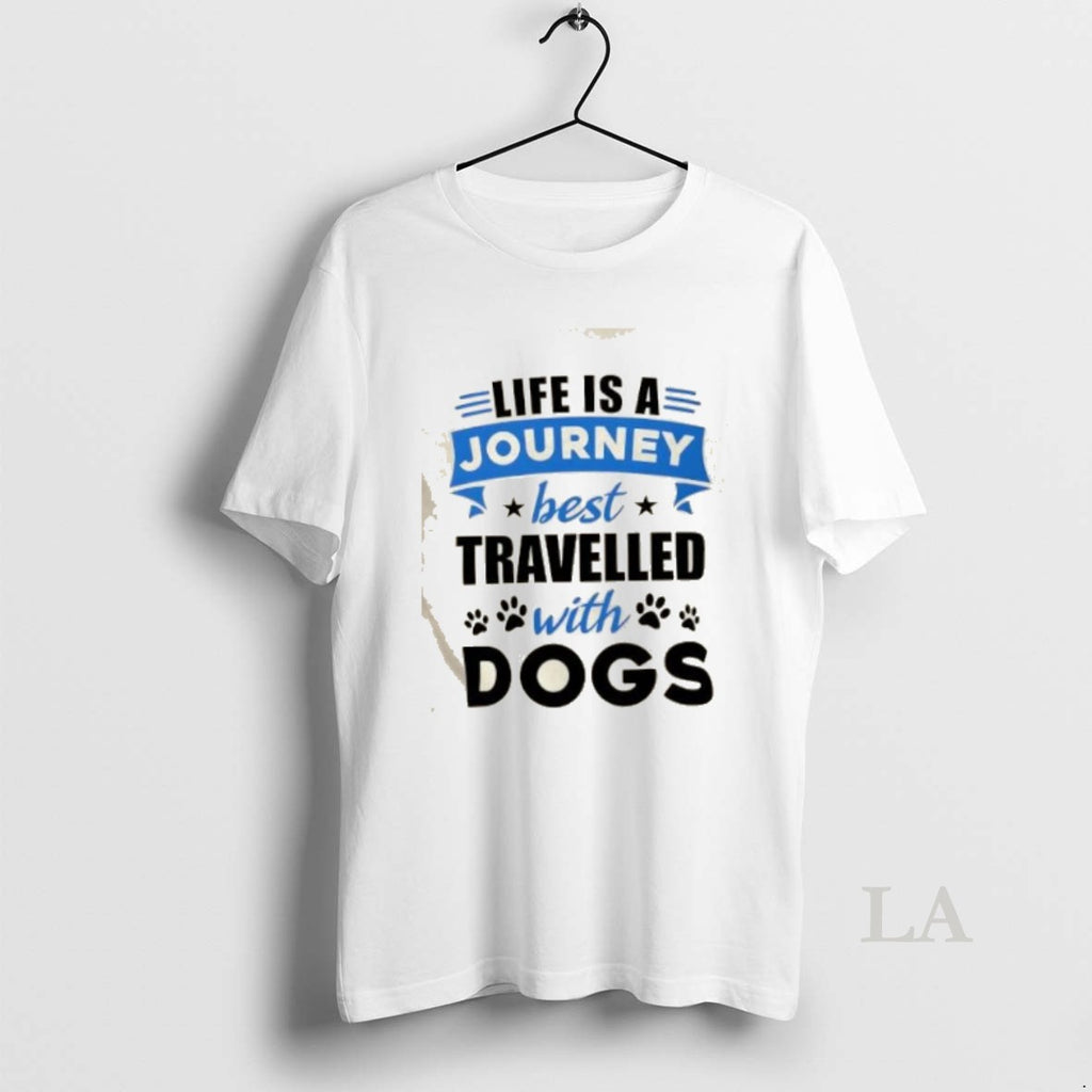 Original Life Is A Journey Best Travelled With Dogs