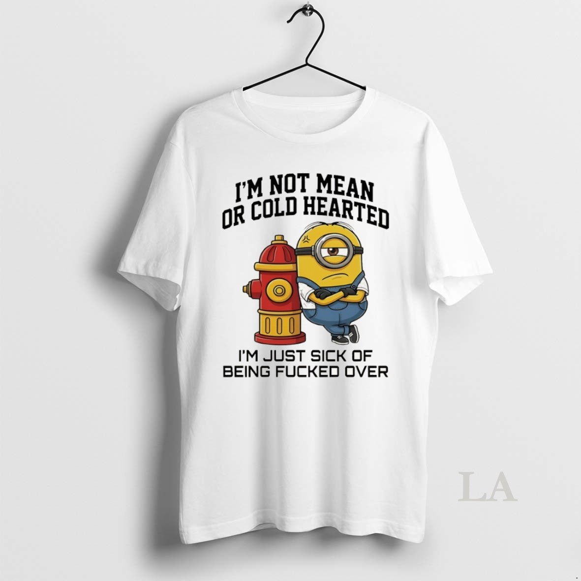 Original Minion Im Not Mean Hearted Im Just Sick Of Being Fucked Over