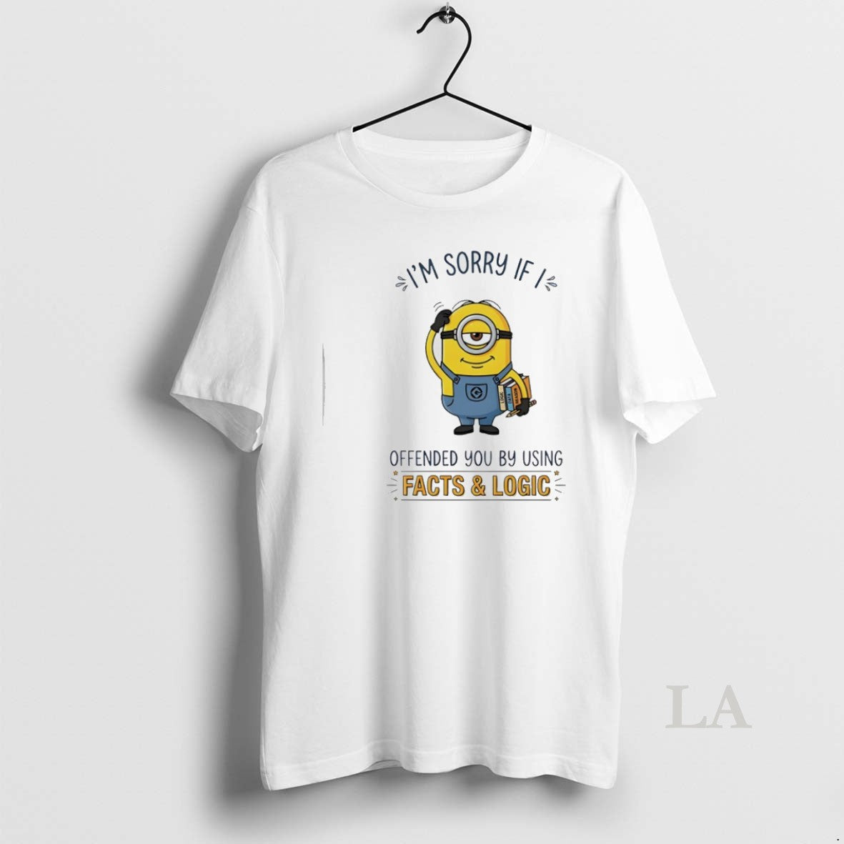 Original Minion Im Sorry If I Offended You By Using Facts And Logic