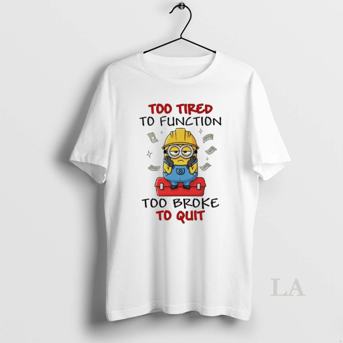 Original Minion Too Tired To Function Too Broke To Quit