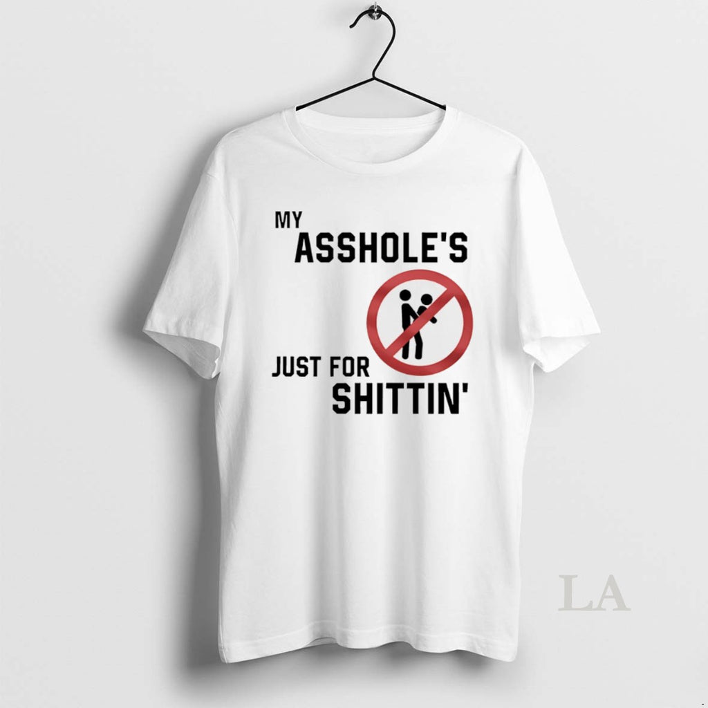 Original My Assholes Just For Shittin