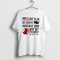 Original My Flag My Country But My President Graphic Tee Tshirts Jpg