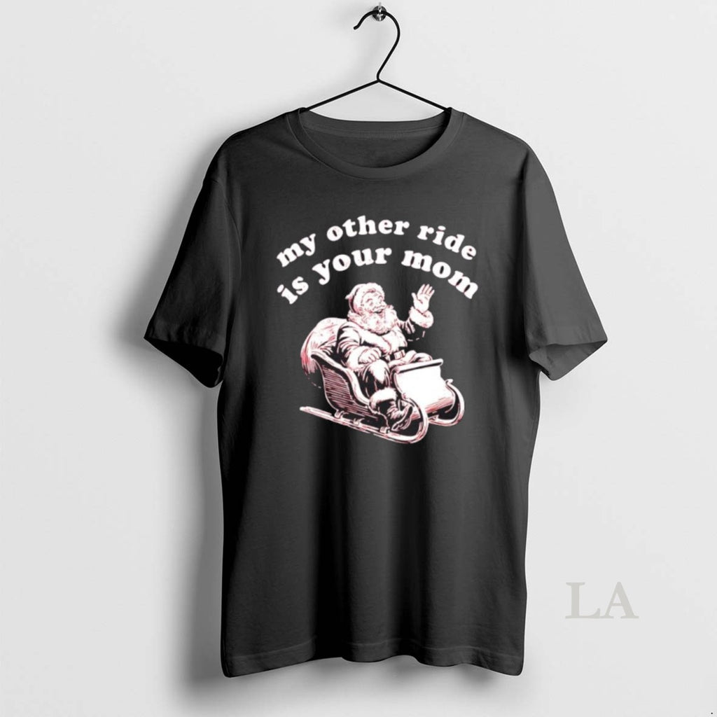 Original My Other Ride Is Your Mom Santa Merry Christmas