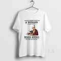 Original Never Underestimate A Woman Who Still Reads Books In Her Seventies