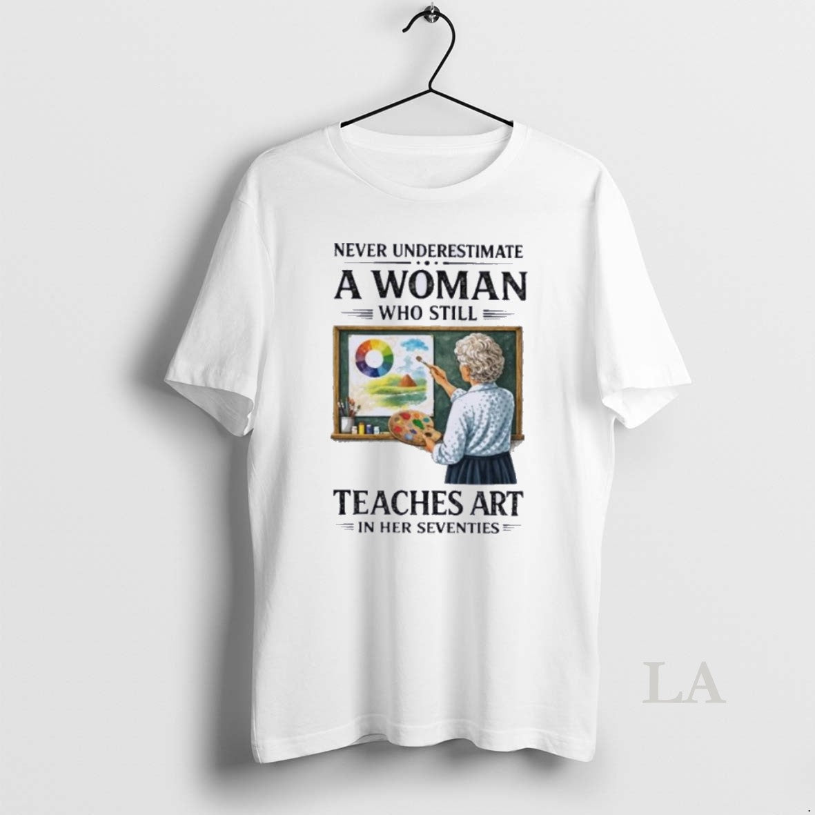 Original Never Underestimate A Woman Who Still Teaches Art In Her Seventies