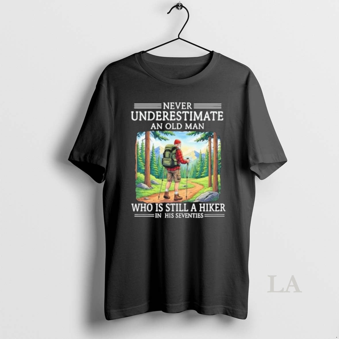 Original Never Underestimate An Old Man Who Is Still A Hiker His Seventies