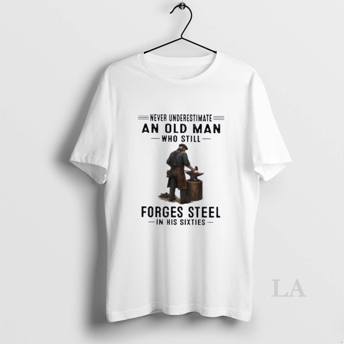 Original Never Underestimate An Old Man Who Still Forges Steel In His Sixties