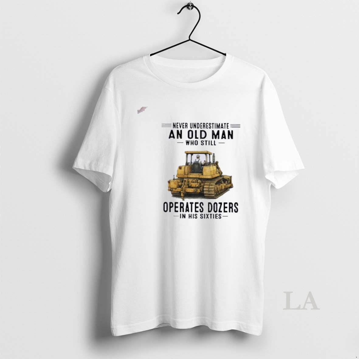 Original Never Underestimate An Old Man Who Still Operates Dozers In His Sixties
